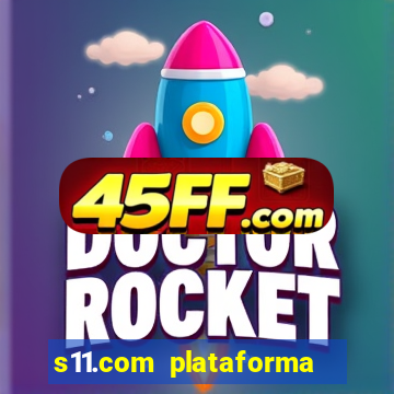 s11.com plataforma de jogos
